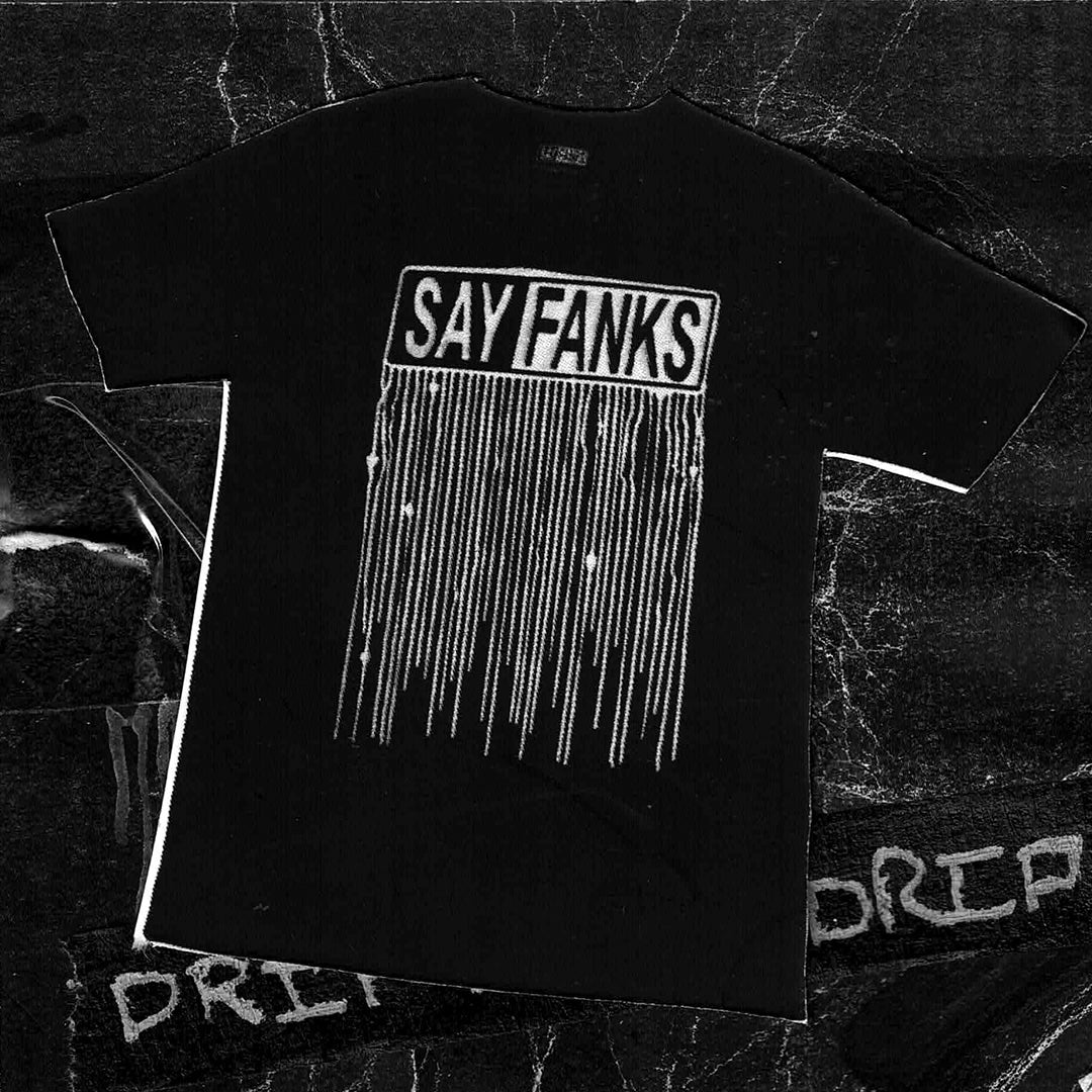 SAY FANKS DRIP TEE